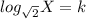 log_{\sqrt 2} X = k