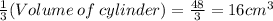 \frac{1}{3} (Volume \: of \: cylinder) = \frac{48}{3} = 16cm^3