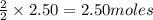 \frac{2}{2}\times 2.50=2.50moles