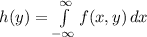 h(y) = \int\limits^{\infty}_{-\infty} {f(x,y)} \, dx