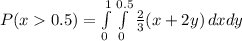 P(x0.5) =\int\limits^1_0 \int\limits^{0.5}_0 {\frac{2}{3}(x + 2y)} \, dx dy