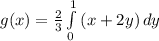 g(x) = \frac{2}{3}\int\limits^{1}_{0} {(x + 2y)} \, dy