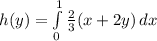 h(y) = \int\limits^{1}_{0} {\frac{2}{3}(x + 2y)} \, dx