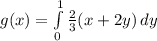 g(x) = \int\limits^{1}_{0} {\frac{2}{3}(x + 2y)} \, dy