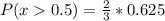 P(x0.5) =\frac{2}{3} * 0.625