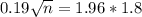 0.19\sqrt{n} = 1.96*1.8
