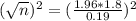 (\sqrt{n})^2 = (\frac{1.96*1.8}{0.19})^2