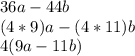 36a - 44b\\(4*9)a - (4*11)b\\4(9a - 11b)