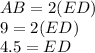 AB = 2(ED)\\9=2(ED)\\4.5=ED