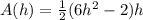 A(h) =\frac{1}{2} (6h^2 -2)h