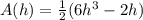 A(h) =\frac{1}{2} (6h^3 -2h)