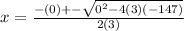 x = \frac{-(0) +- \sqrt{0^{2} - 4(3)(-147) } }{2(3)}