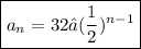 \boxed{a_{n} = 32 • (\frac{1}{2})^{n-1}}