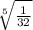 \sqrt[5]{\frac{1}{32}}