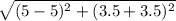 \sqrt{(5-5)^2+(3.5+3.5)^2}