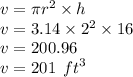 v = \pi {r}^{2}  \times h \\ v = 3.14 \times  {2}^{2}  \times 16 \\ v = 200.96 \\ v = 201  \:  \: {ft}^{3}