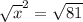 \sqrt{x} ^2 = \sqrt{81}