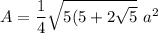 A=\dfrac{1}{4}\sqrt{5(5+2\sqrt{5} } }\ a^2