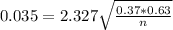 0.035 = 2.327\sqrt{\frac{0.37*0.63}{n}}