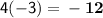 \mathsf{4(-3)=\bf -12}