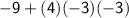 \mathsf{-9 +(4)(-3)(-3)}