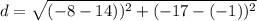 d = \sqrt{(-8-14))^2 + (-17-(-1))^2 }
