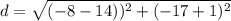 d = \sqrt{(-8-14))^2 + (-17+1)^2 }