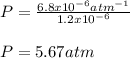 P=\frac{6.8 x 10^{-6} atm^{-1}}{1.2 x 10^{-6}} \\\\P=5.67atm