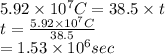 5.92 \times 10^{7} C = 38.5 \times t\\t = \frac{5.92 \times 10^{7} C}{38.5}\\= 1.53 \times 10^{6} sec