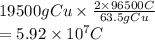 19500 g Cu \times \frac{2 \times 96500 C}{63.5 g Cu}\\= 5.92 \times 10^{7} C