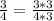 \frac{3}{4} = \frac{3*3}{4*3}