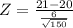 Z = \frac{21 - 20}{\frac{6}{\sqrt{150}}}