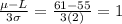 \frac{\mu-L}{3\sigma} = \frac{61-55}{3(2)} = 1