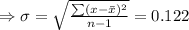 \Rightarrow \sigma=\sqrt{\frac{\sum (x-\bar{x})^2}{n-1}}=0.122
