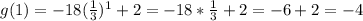 g(1) = -18(\frac{1}{3})^{1} + 2 = -18*\frac{1}{3} + 2 = -6 + 2 = -4