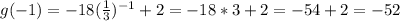 g(-1) = -18(\frac{1}{3})^{-1} + 2 = -18*3 + 2 = -54 + 2 = -52