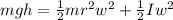 mgh=\frac{1}{2}mr^2w^2+\frac{1}{2}Iw^2
