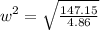 w^2=\sqrt{\frac{147.15}{4.86}}