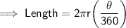 \implies \sf{Length = 2\pi r \bigg(\dfrac{\theta}{360}\bigg)}