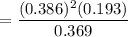 $=\frac{(0.386)^2(0.193)}{0.369}$