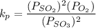 $k_p=\frac{(P_{SO_2})^2(P_{O_2})^}{(P_{SO_3})^2}$