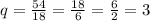 q = \frac{54}{18} = \frac{18}{6} = \frac{6}{2} = 3
