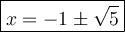 \large\boxed{x = -1 \pm \sqrt{5}}