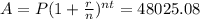A= P(1+\frac{r}{n})^{nt} = 48025.08