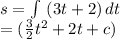 s = \int\ (3t+2) \, dt \\= (\frac{3}{2} t^2 + 2t + c)\\\\