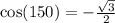 \cos(150) = -\frac{\sqrt 3}{2}