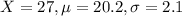 X = 27, \mu = 20.2, \sigma = 2.1