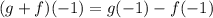 (g + f)(-1) = g(-1) - f(-1)