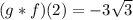 (g * f)(2) = -3\sqrt 3