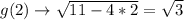 g(2) \to \sqrt{11 - 4 * 2} = \sqrt{3}